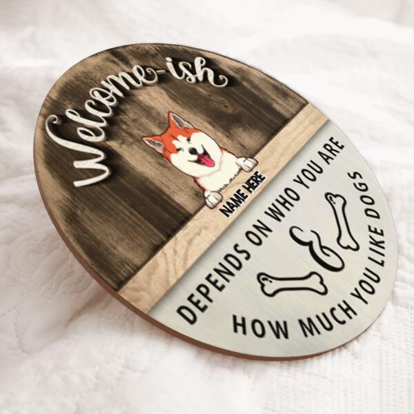 Pawzity Welcome-ish Sign, Gifts For Dog Lovers, Depends On Who You Are How Much You Like Dogs Custom Wooden Signs , Dog Mom Gifts
